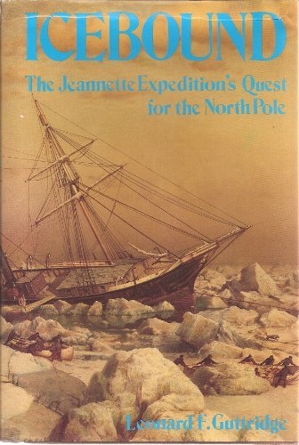 Icebound: The Jeannette Expeditions Quest for the North Pole Guttridge, Leonard F