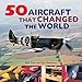 50 Aircraft That Changed the World (Fifty)