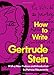 How to Write Stein, Gertrude