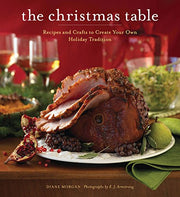 The Christmas Table: Recipes and Crafts to Create Your Own Holiday Tradition