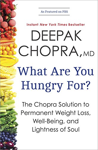 What Are You Hungry For?: The Chopra Solution to Permanent Weight Loss, WellBeing, and Lightness of Soul [Paperback] Chopra MD, Deepak