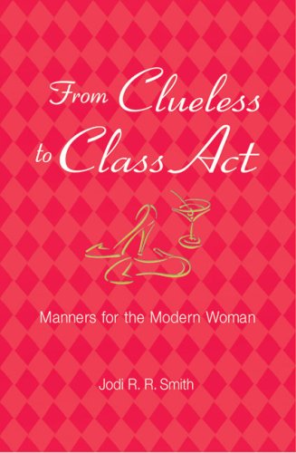 From Clueless to Class Act: Manners for the Modern Woman