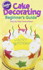 Cake Decorating: A Beginners Guide [Paperback] Wilton