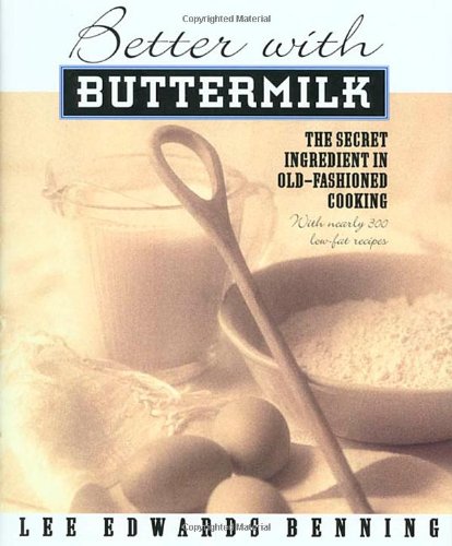 Better With Buttermilk: The Secret Ingredient in OldFashioned Cooking Benning, Lee Edwards
