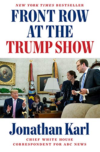 Front Row at the Trump Show [Hardcover] Karl, Jonathan