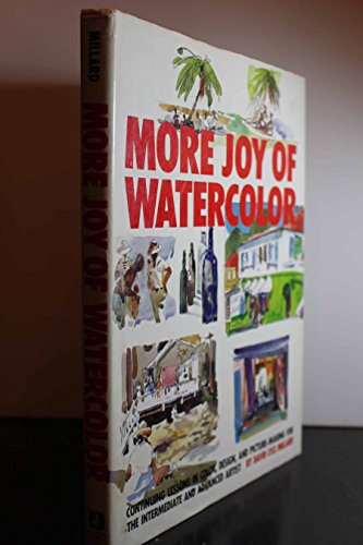 More Joy of Watercolor: Continuing Lessons in Color, Design, and Picture-Making for the Intermediate and Advanced Artist