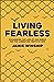 Living Fearless: Exchanging the Lies of the World for the Liberating Truth of God [Paperback] Jamie Winship