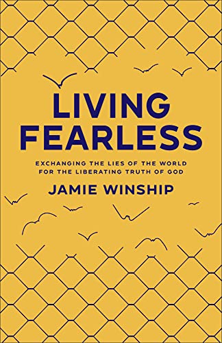 Living Fearless: Exchanging the Lies of the World for the Liberating Truth of God [Paperback] Jamie Winship