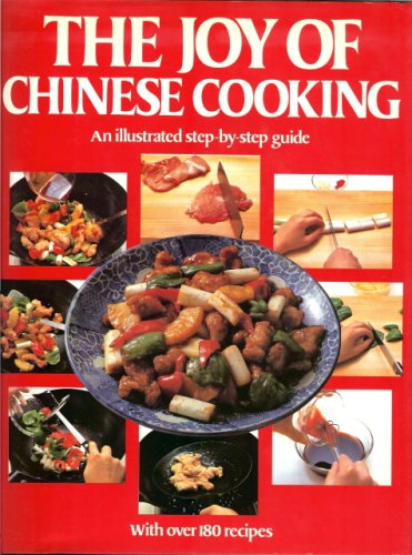 The Joy of Chinese Cooking, A Step-by-step Guide with 186 Recipes
