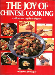 The Joy of Chinese Cooking, A Step-by-step Guide with 186 Recipes