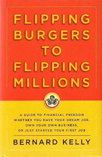 Flipping Burgers to Flipping Millions: A Guide to Financial Freedom Whether You Have Your Dream Job, Own Your Own Business, or Just Started Your First Job used book depot
