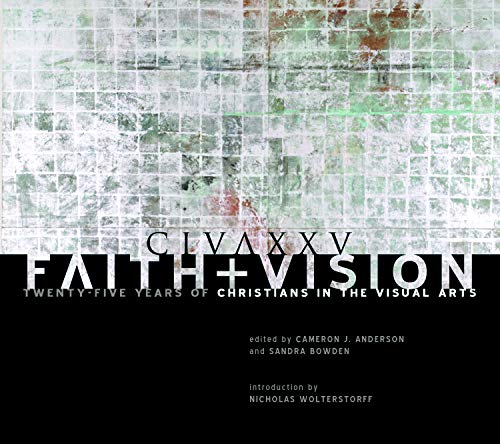 Faith and Vision: Twenty-Five Years of Christians in the Visual Arts used book depot