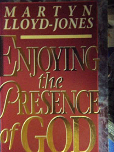 Enjoying the Presence of God LloydJones, David Martyn