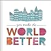 You Make the World Better  A gift book for friendship and appreciation [Hardcover] Jennifer Pletsch