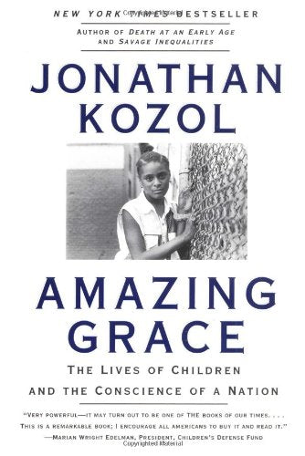 Amazing Grace: The Lives of Children and the Conscience of a Nation Kozol, Jonathan