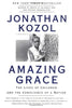 Amazing Grace: The Lives of Children and the Conscience of a Nation Kozol, Jonathan