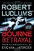 Robert Ludlums The Bourne Betrayal Van Lustbader, Eric