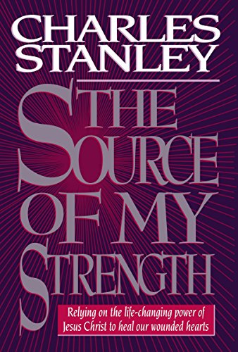 The Source Of My Strength Relying On The Lifechanging Power Of Jesus Christ To Heal Our Wounded Hearts Stanley, Charles