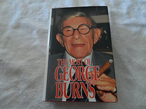 The Most of George Burns: A Collection Consisting of Living It Up, the Third Time Around, Dr. Burn's Prescription for Happiness, and Dear George