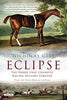 Eclipse: The Horse That Changed Racing History Forever Clee, Nicholas