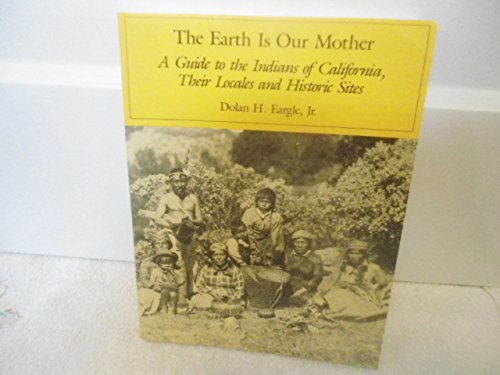 The Earth Is Our Mother: A Guide to the Indians of California, Their Locales and Historic Sites used book depot