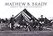 Mathew B Brady: Americas First Great Photographer Bonds, Ray and Youngblood, Wayne