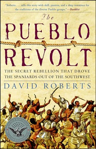 The Pueblo Revolt: The Secret Rebellion that Drove the Spaniards Out of the Southwest