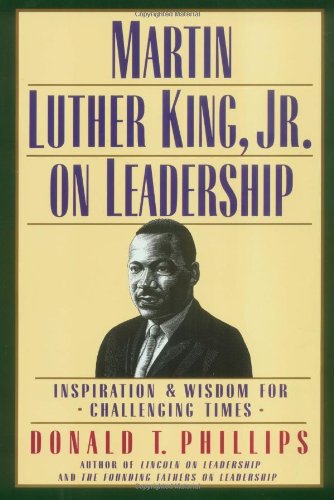 Martin Luther King, Jr, on Leadership: Inspiration and Wisdom for Challenging Times Phillips, Donald T