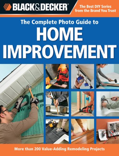 Black  Decker The Complete Photo Guide to Home Improvement Black  Decker Complete Photo Guide Editors of Creative Publishing