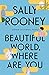 Beautiful World, Where Are You: A Novel [Hardcover] Rooney, Sally