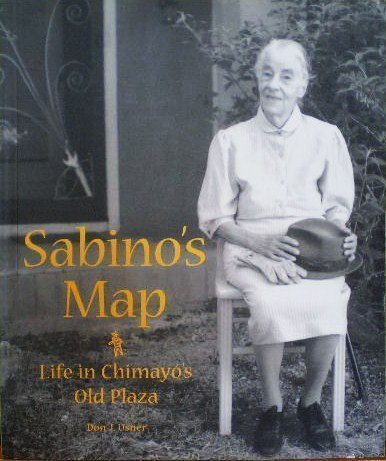 Sabinos Map: Life in Chimayos Old Plaza Usner, Donald J