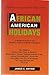 African American Holidays: A Historical Research and Resource Guide to Cultural Celebrations Anyike, James C and Anylke, James C