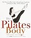 The Pilates Body: The Ultimate AtHome Guide to Strengthening, Lengthening and Toning Your Body Without Machines [Paperback] Siler, Brooke