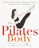 The Pilates Body: The Ultimate AtHome Guide to Strengthening, Lengthening and Toning Your Body Without Machines [Paperback] Siler, Brooke