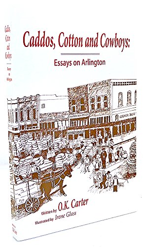 Caddos, Cotton and Cowboys: Essays on Arlington [Paperback] O K Carter and Irene Glass