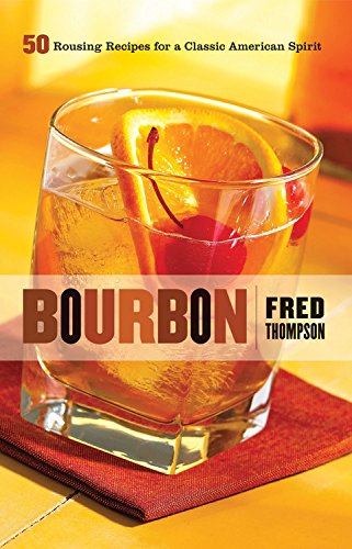 Bourbon: 50 Rousing Recipes for a Classic American Spirit 50 Series Thompson, Fred