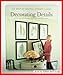Decorating Details: Projects and Ideas for a More Comfortable, More Beautiful Home : The Best of Martha Stewart Living