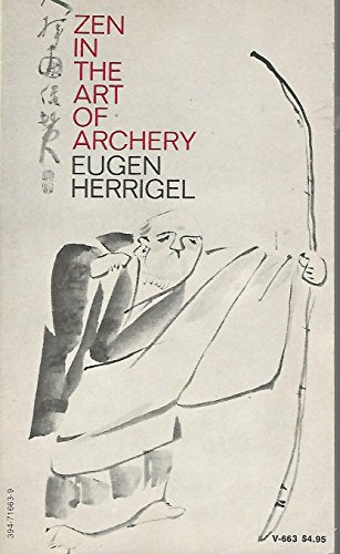 Zen in the Art of Archery Herrigel, Eugen