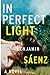 In Perfect Light Senz, Benjamin Alire