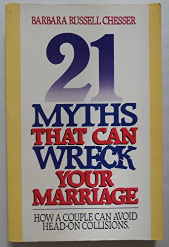21 Myths That Can Wreck Your Marriage: How a Couple Can Avoid HeadOn Collisions Chesser, Barbara Russell