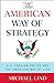 The American Way of Strategy: US Foreign Policy and the American Way of Life Lind, Michael