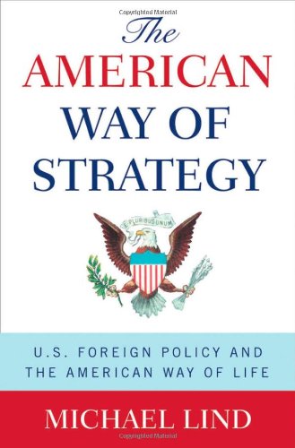 The American Way of Strategy: US Foreign Policy and the American Way of Life Lind, Michael