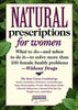 Natural Prescriptions for Women: What to Do And When to Do It To Solve More Than 100 Female Health Problems Without Drugs Prevention Health Books