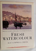 Fresh Watercolour: Bring Light and Life to Your Painting