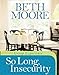 So Long, Insecurity Group Experience [Paperback] Moore, Beth