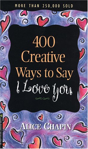 400 Creative Ways to Say I Love You Chapin, Alice