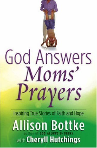 God Answers Moms' Prayers: Inspiring True Stories of Faith and Hope (God Answers Prayers)