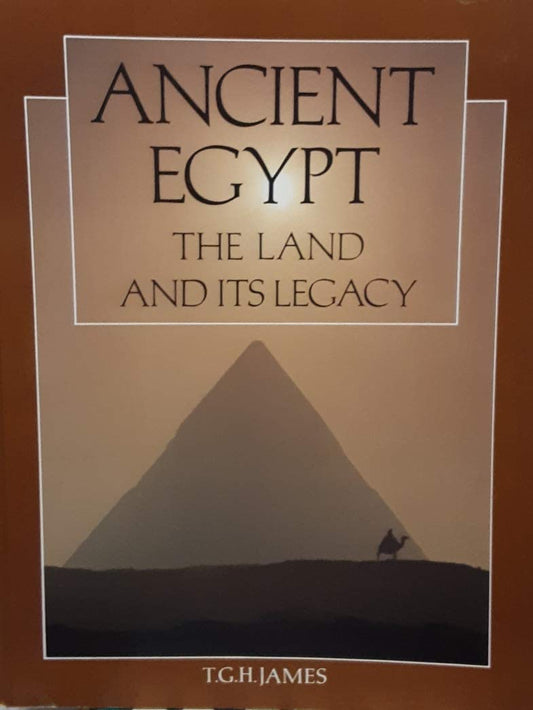 Ancient Egypt: The Land and Its Legacy James, T G H