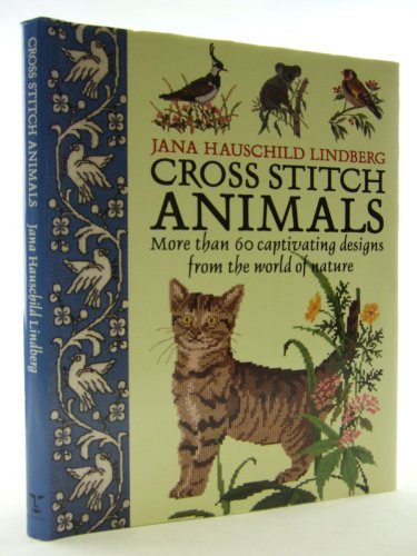 Cross Stitch Animals: More Than 60 Captivating Designs from the World of Nature