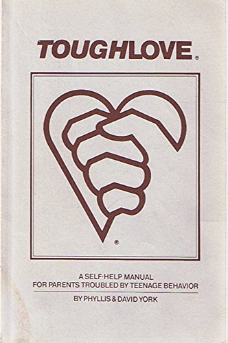 Toughlove: A Self-Help Manual for Parents Troubled by Teenage Behavior (Revised Edition) by Phyllis & David York